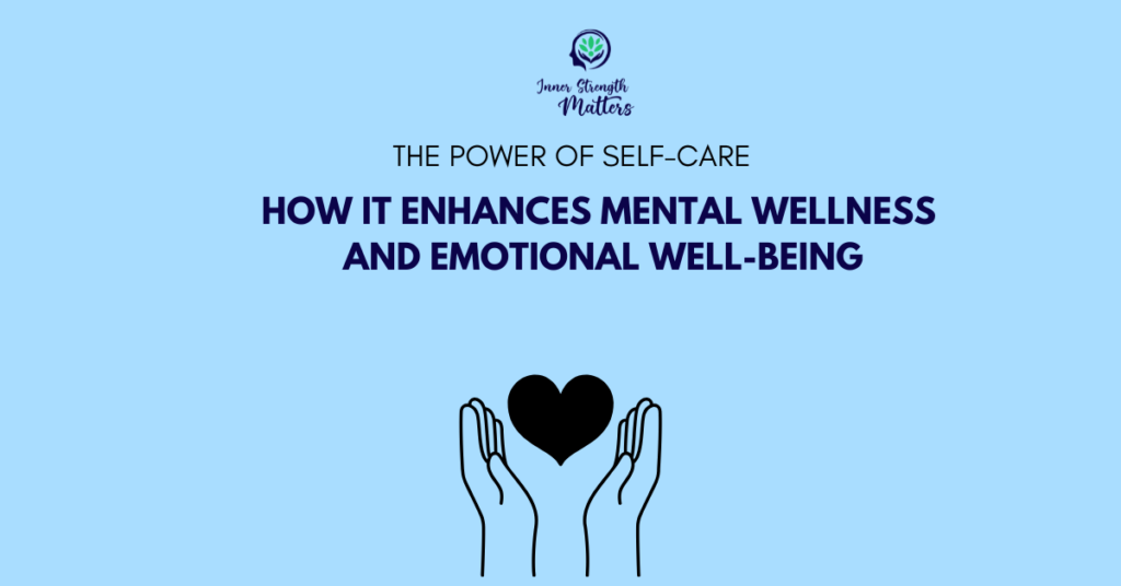 The Power of Self-Care: How It Enhances Mental Wellness and Emotional Well-being